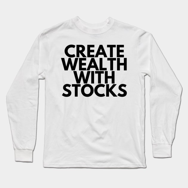 CREATE WEALTH WITH STOCKS Long Sleeve T-Shirt by desthehero